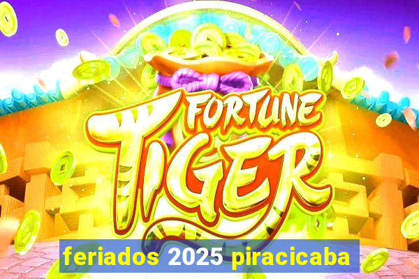 feriados 2025 piracicaba